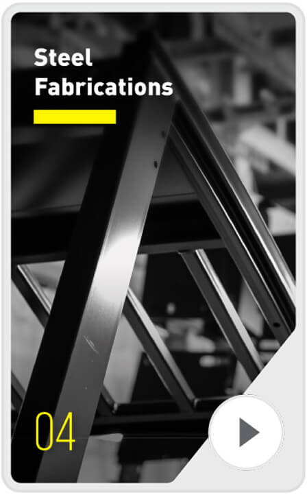 Close-up of a steel frame structure in black and white, with the words "Steel Fabrications" and a yellow underline at the top. The number 04 and a play button icon appear at the bottom.
